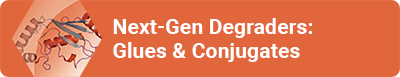 Next-Gen Degraders & Molecular Glues
